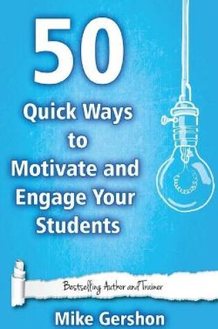 Cover of 50 Quick Ways to Motivate and Engage Your Students