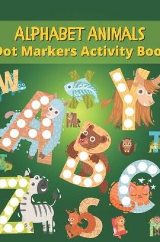 Cover of Dot Markers Activity Book Alphabet Animals