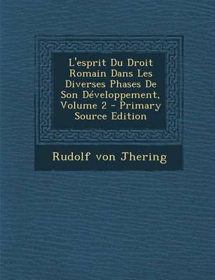 Book cover for L'Esprit Du Droit Romain Dans Les Diverses Phases de Son Developpement, Volume 2