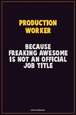 Book cover for Production Worker, Because Freaking Awesome Is Not An Official Job Title