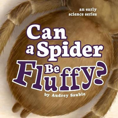 Cover of Can a Spider Be Fluffy?