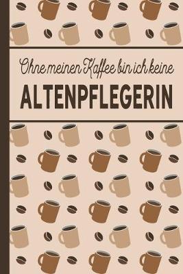 Book cover for Ohne meinen Kaffee bin ich keine Altenpflegerin