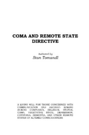 Cover of Coma and Remote State Directive: A Living Will for Those Concerned with Decision Making Duirng Confusion, Delirium, Stupor, Coma, Vegitative State, Depression, Catatonia, Dementia, and Other Remote States of Altered Consciousness