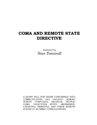 Book cover for Coma and Remote State Directive: A Living Will for Those Concerned with Decision Making Duirng Confusion, Delirium, Stupor, Coma, Vegitative State, Depression, Catatonia, Dementia, and Other Remote States of Altered Consciousness