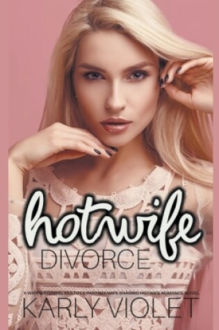 Cover of Hotwife Divorce - A Wife Watching Multiple Partner Wife Sharing Hotwife Romance Novel