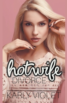 Book cover for Hotwife Divorce - A Wife Watching Multiple Partner Wife Sharing Hotwife Romance Novel