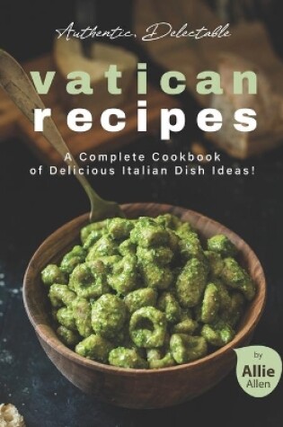 Cover of Authentic, Delectable Vatican Recipes