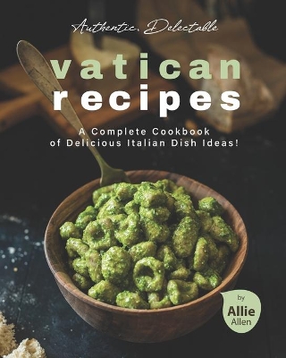 Book cover for Authentic, Delectable Vatican Recipes