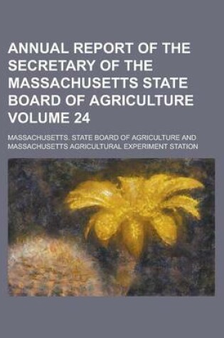 Cover of Annual Report of the Secretary of the Massachusetts State Board of Agriculture Volume 24