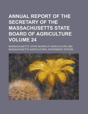 Book cover for Annual Report of the Secretary of the Massachusetts State Board of Agriculture Volume 24