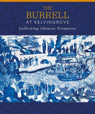 Book cover for The Burrell at Kelvingrove: Collecting Chinese Treasures