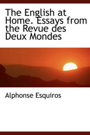 Cover of The English at Home. Essays from the Revue Des Deux Mondes