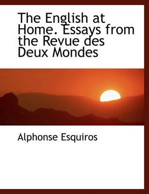 Book cover for The English at Home. Essays from the Revue Des Deux Mondes