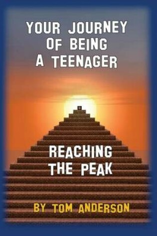 Cover of Your Journey of Being a Teenager - Reaching the Peak