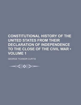 Book cover for Constitutional History of the United States from Their Declaration of Independence to the Close of the Civil War (Volume 1)