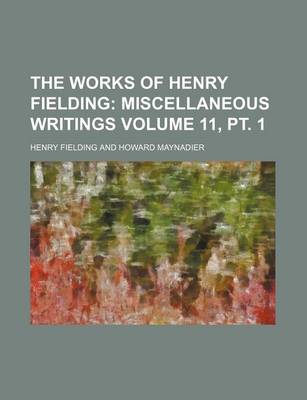 Book cover for The Works of Henry Fielding Volume 11, PT. 1; Miscellaneous Writings