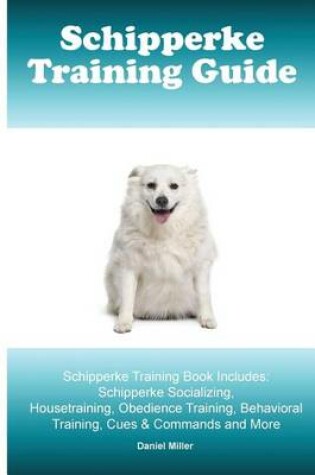 Cover of Schipperke Training Guide. Schipperke Training Book Includes