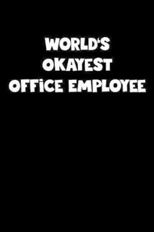 Cover of World's Okayest Office Employee Notebook - Office Employee Diary - Office Employee Journal - Funny Gift for Office Employee