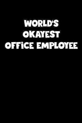 Book cover for World's Okayest Office Employee Notebook - Office Employee Diary - Office Employee Journal - Funny Gift for Office Employee