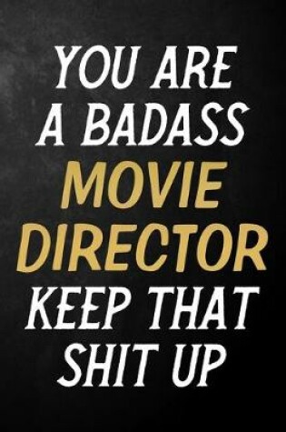 Cover of You Are A Badass Movie Director Keep That Shit Up