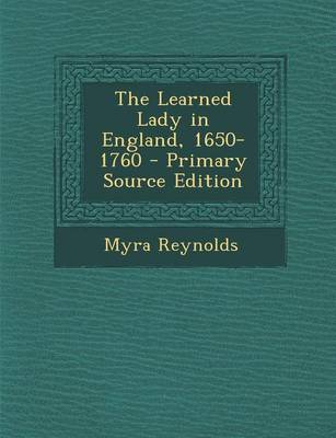 Book cover for The Learned Lady in England, 1650-1760 - Primary Source Edition