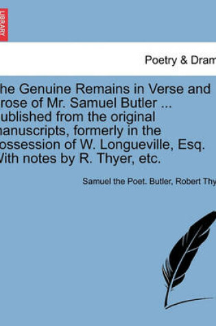 Cover of The Genuine Remains in Verse and Prose of Mr. Samuel Butler ... Published from the Original Manuscripts, Formerly in the Possession of W. Longueville, Esq. with Notes by R. Thyer, Etc.