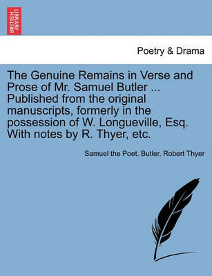 Book cover for The Genuine Remains in Verse and Prose of Mr. Samuel Butler ... Published from the Original Manuscripts, Formerly in the Possession of W. Longueville, Esq. with Notes by R. Thyer, Etc.