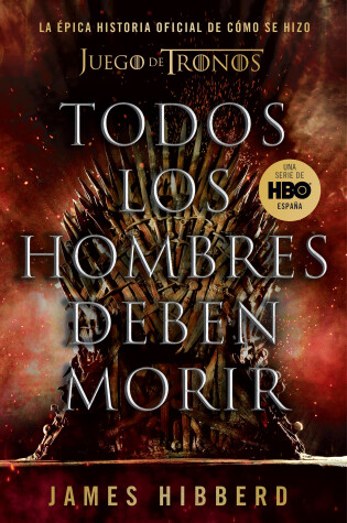 Cover of Todos los hombres deben morir: La épica historia oficial de cómo se hizo Juego de tronos / Fire Cannot Kill a Dragon: Game of Thrones and the Official Untold