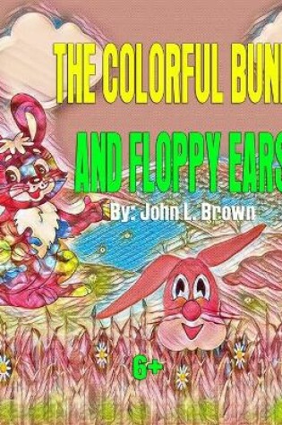 Cover of The Colorful Bunny and Floppy Ears