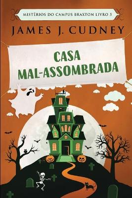 Book cover for Casa Mal-Assombrada (Mistérios do Campus Braxton Livro 5)