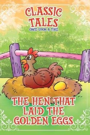 Cover of Classic Tales Once Upon a Time The Hen that Laid The Golden Eggs