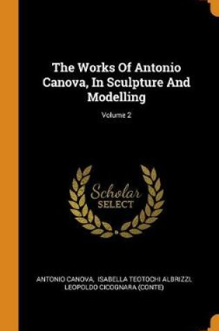 Cover of The Works of Antonio Canova, in Sculpture and Modelling; Volume 2