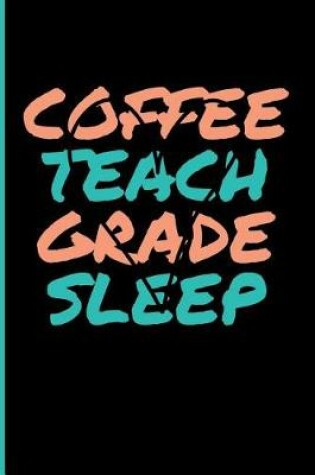 Cover of Coffee Teach Grade Sleep