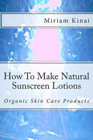 Cover of How To Make Natural Sunscreen Lotions