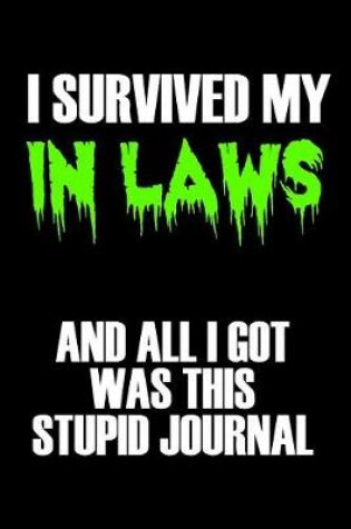 Cover of I Survived My In Laws And All I Got Was This Stupid Journal