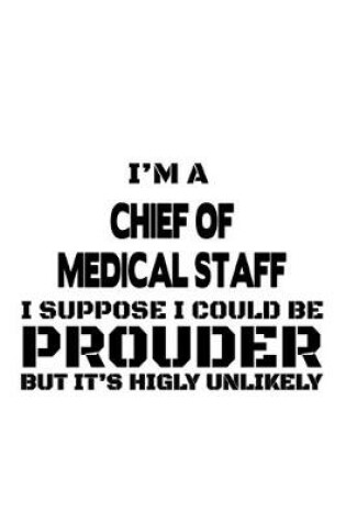 Cover of I'm A Chief Of Medical Staff I Suppose I Could Be Prouder But It's Highly Unlikely