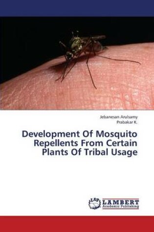 Cover of Development of Mosquito Repellents from Certain Plants of Tribal Usage