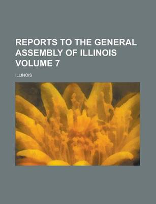 Book cover for Reports to the General Assembly of Illinois Volume 7