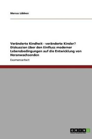 Cover of Veranderte Kindheit - veranderte Kinder? Diskussion uber den Einfluss moderner Lebensbedingungen auf die Entwicklung von Heranwachsenden