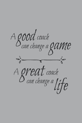 Book cover for A Good Coach Can Change the Game A Great Coach Can Change a Life