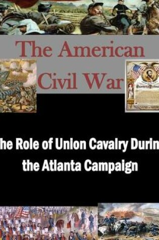 Cover of The Role of Union Cavalry During the Atlanta Campaign