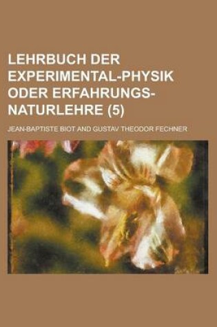 Cover of Lehrbuch Der Experimental-Physik Oder Erfahrungs-Naturlehre (5 )