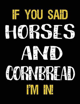 Book cover for If You Said Horses And Cornbread I'm In