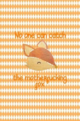 Book cover for No One Can Catch The Motherfucking Fox