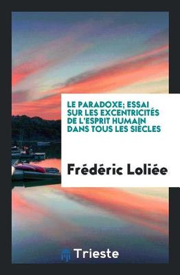 Book cover for Le Paradoxe; Essai Sur Les Excentricit s de l'Esprit Humain Dans Tous Les Si cles