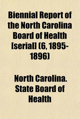 Book cover for Biennial Report of the North Carolina Board of Health [Serial] (6, 1895-1896)