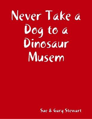 Book cover for Never Take a Dog to a Dinosaur Musem