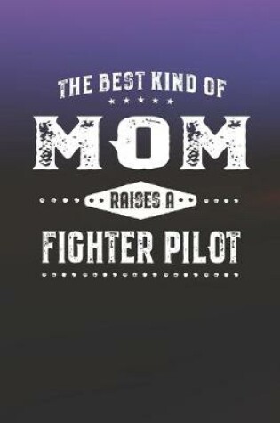 Cover of The Best Kind Of Mom Raises A Fighter Pilot