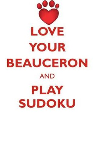 Cover of LOVE YOUR BEAUCERON AND PLAY SUDOKU BEAUCERON SUDOKU LEVEL 1 of 15