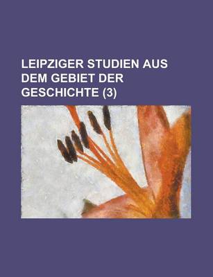 Book cover for Leipziger Studien Aus Dem Gebiet Der Geschichte (3)